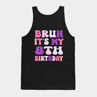 Groovy Bruh I'M 8 It'S My 8Th Birthday 8 Year Old Birthday Tank Top